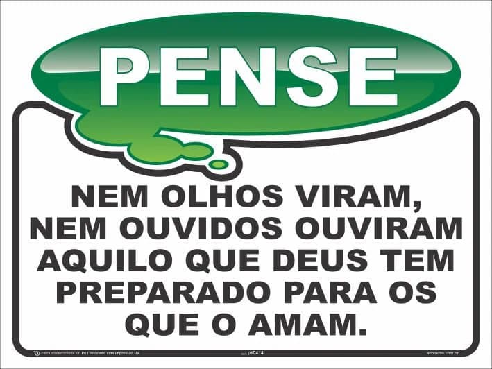 Placa Pense: Nem olhos viram, nem ouvidos ouviram aquilo que Deus tem preparado para os que o amam.