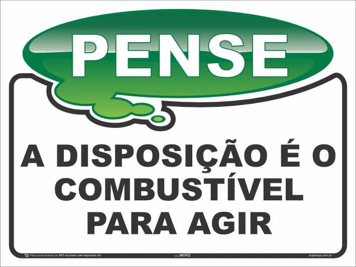 Placa Pense: A disposição é o combustível para agir